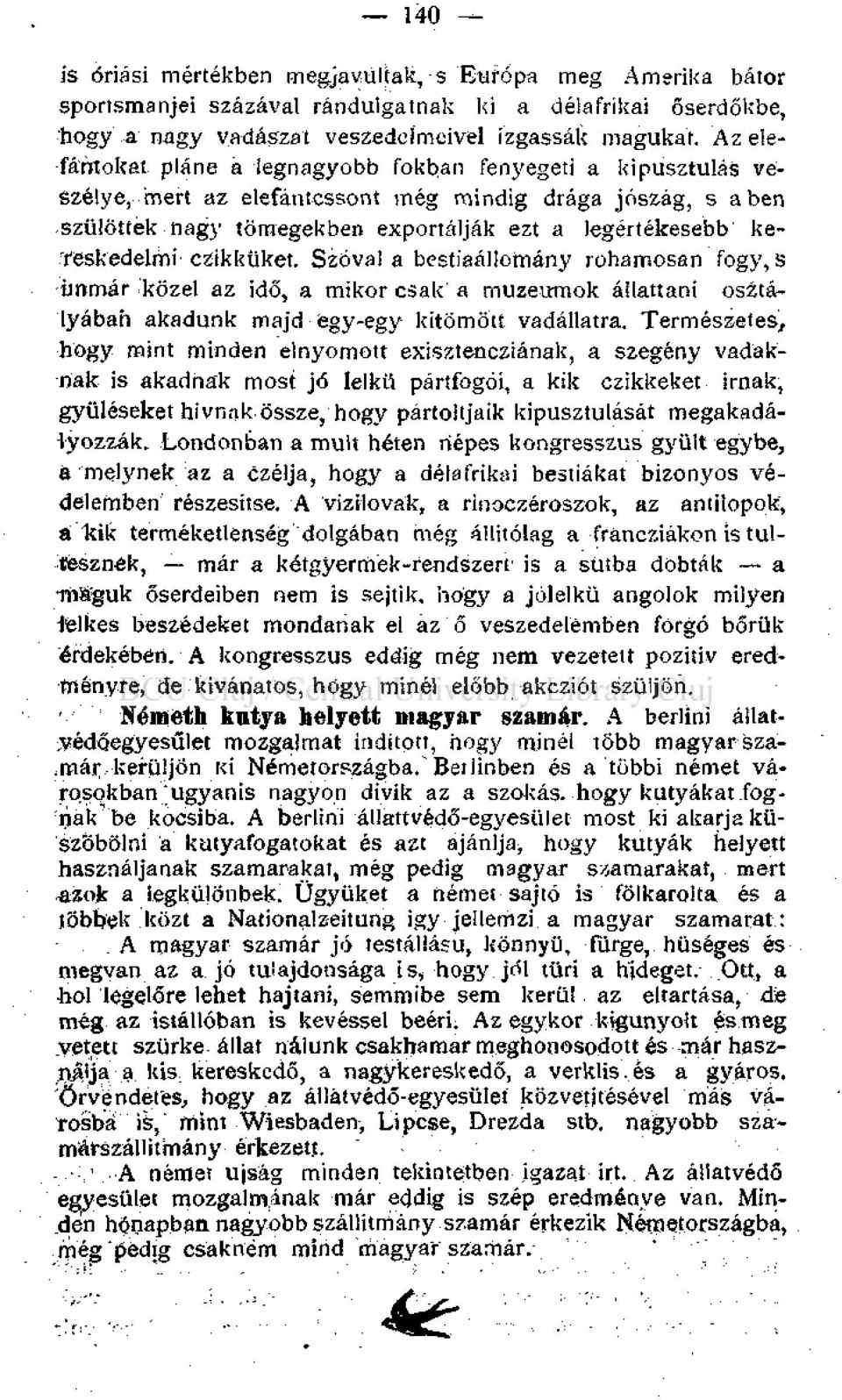 kereskedelmi- czikküket. Szóval a bestiaállomány rohamosan fogy, s immár közel az idő, a mikor csak a muzeumok állattani osztályában akadunk majd egy-egy kitömött vadállatra.