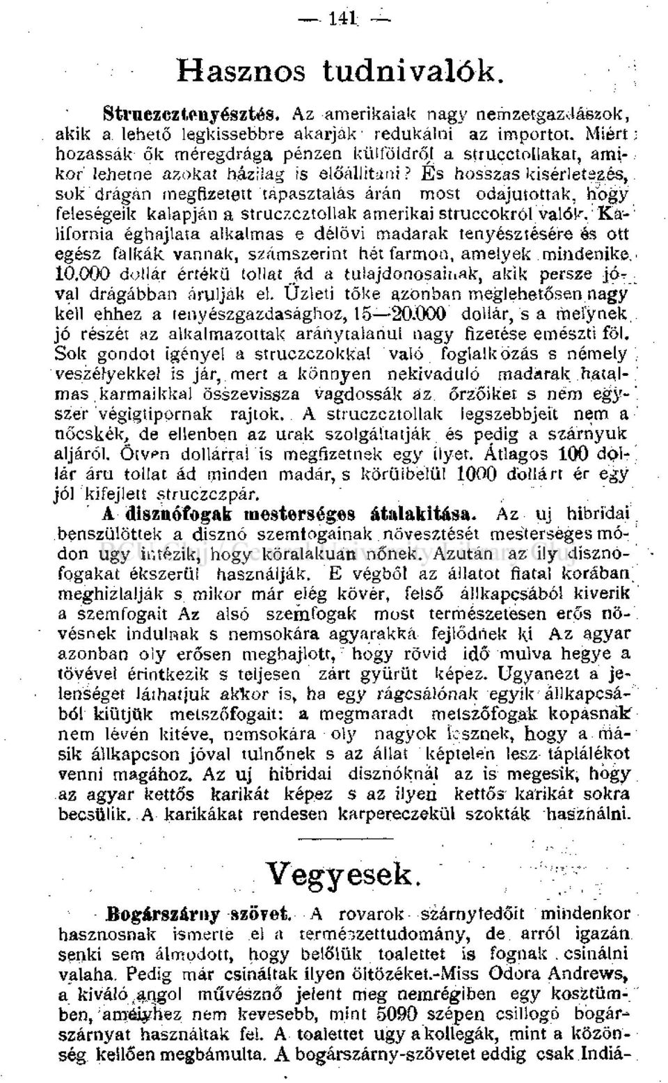 És hosszas kísérletezés, sok drágán megfizetett tapasztalás árán most odajutottak, hogy feleségeik kalapján a struczcztouak amerikai struccokról valók, Kalifornia éghajlata alkalmas e délövi madarak