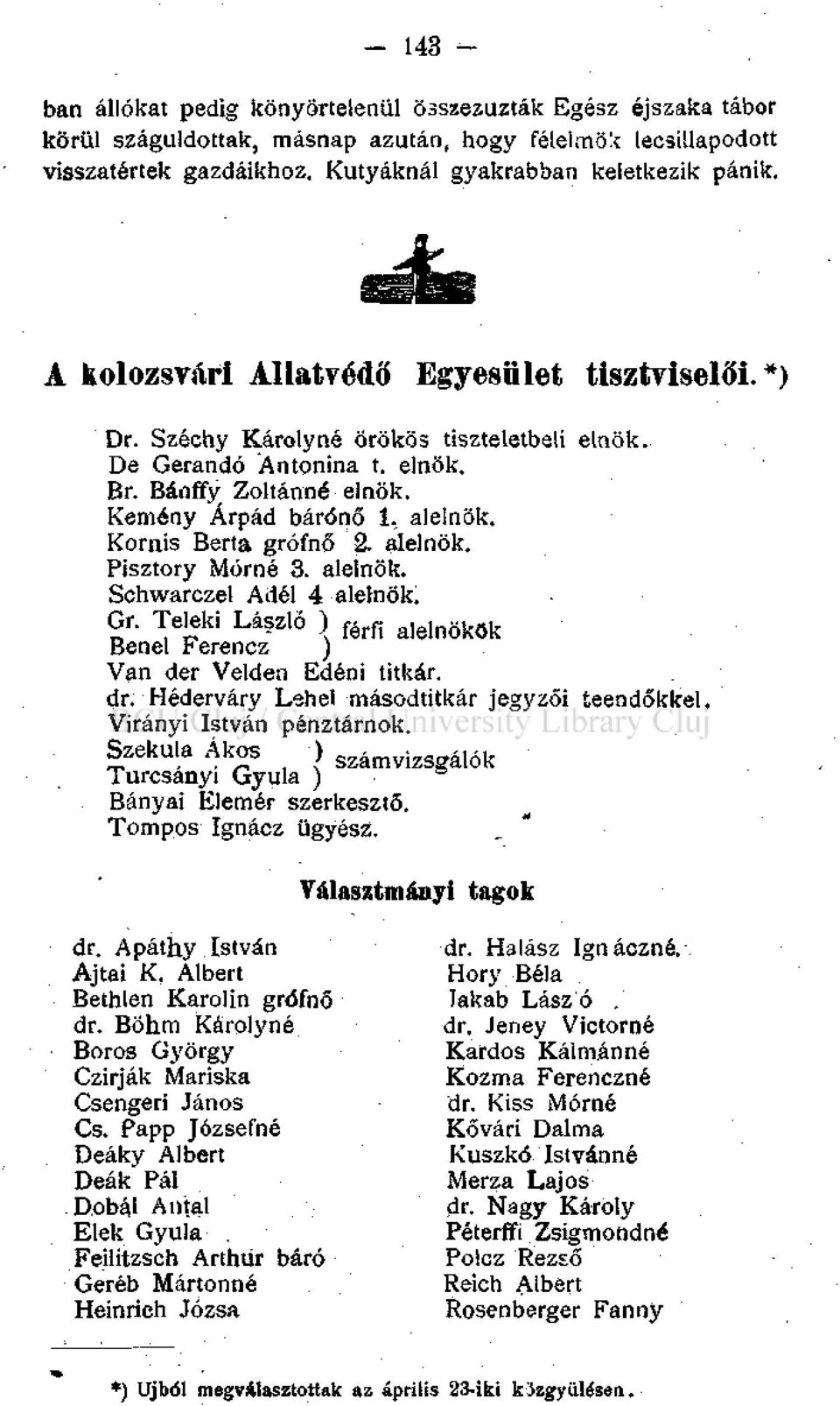 Kornis Berta grófnő 2. alelnök. Pisztory Mórné 3. alelnök. Schwarczel Adél 4 alelnök. Gr. Teleki László ) férfi alelnökök Benel Ferencz ) Van der Veiden Edéni titkár. dr.