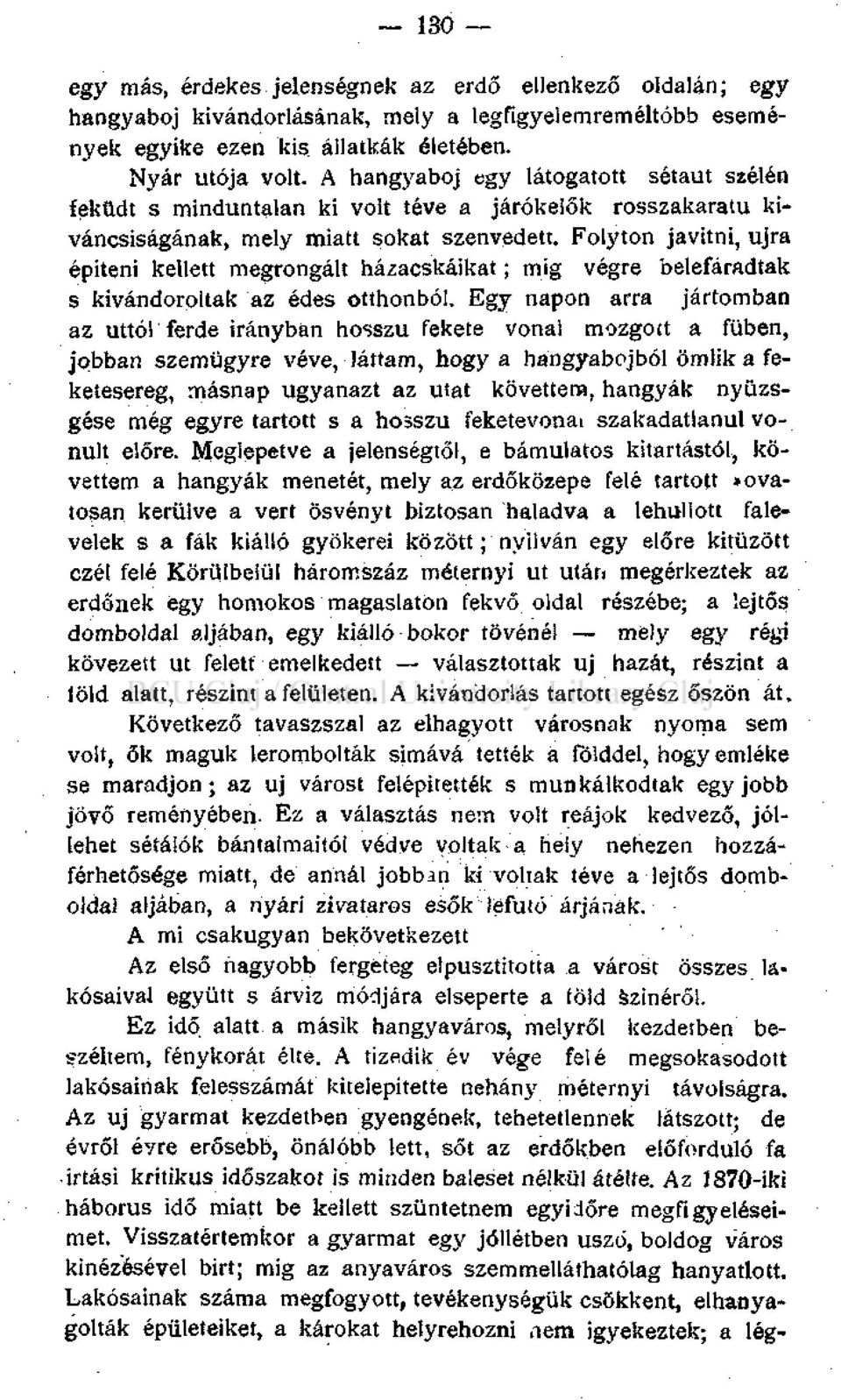 Folyton javitni, újra építeni kellett megrongált házacskáikat; mig végre belefáradtak s kivándoroltak az édes otthonból.