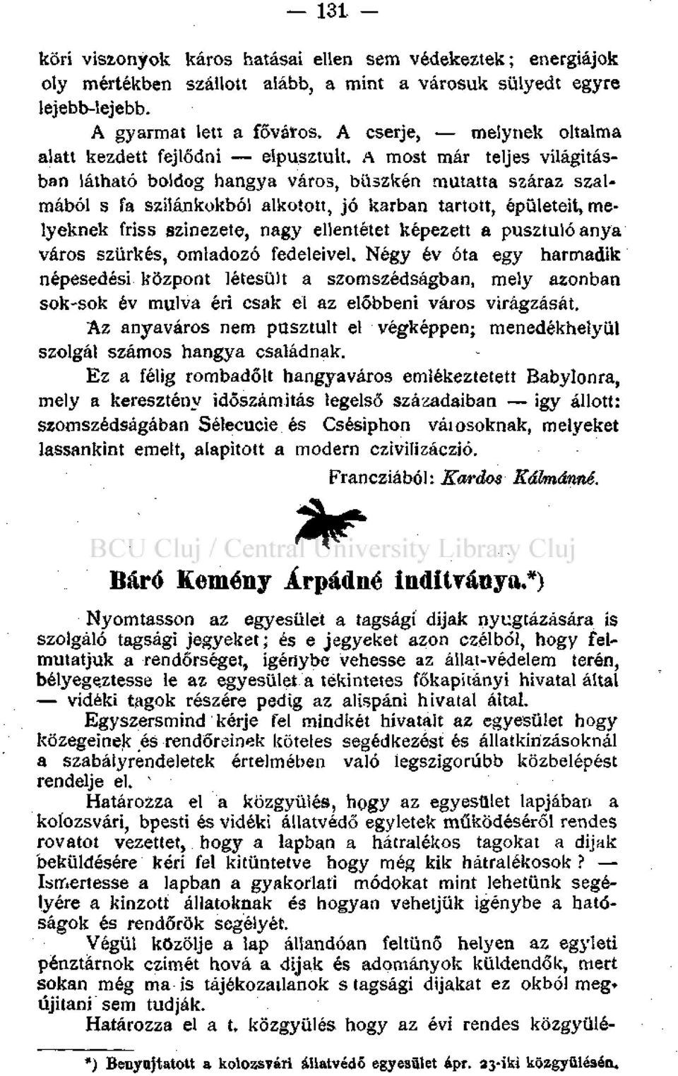 A most már teljes világításban látható boldog hangya város, büszkén mutatta száraz szalmából s fa szilánkokból alkotott, jó karban tartott, épületeit, melyeknek friss szinezete, nagy ellentétet