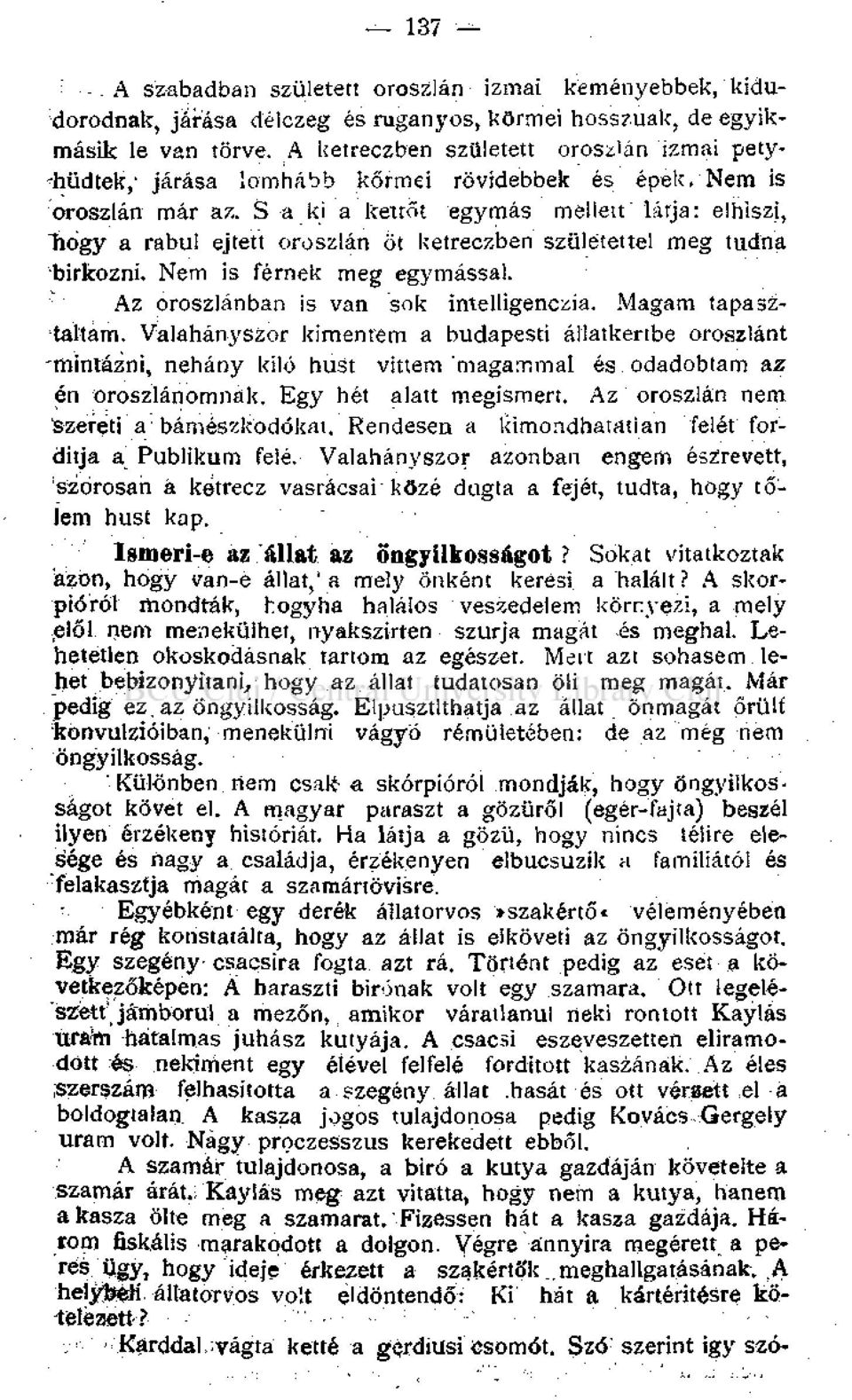 S a ki a kettőt egymás mellett" látja: elhiszi, Thogy a rabul ejtett oroszlán öt ketreczben születettel meg tudna birkózni. Nem is férnek meg egymással. Az oroszlánban is van sok intelligenczia.