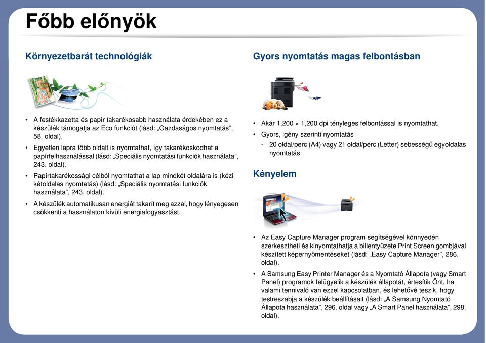 oldal). A készülék automatikusan energiát takarít meg azzal, hogy lényegesen csökkenti a használaton kívüli energiafogyasztást. Akár 1,200 1,200 dpi tényleges felbontással is nyomtathat.