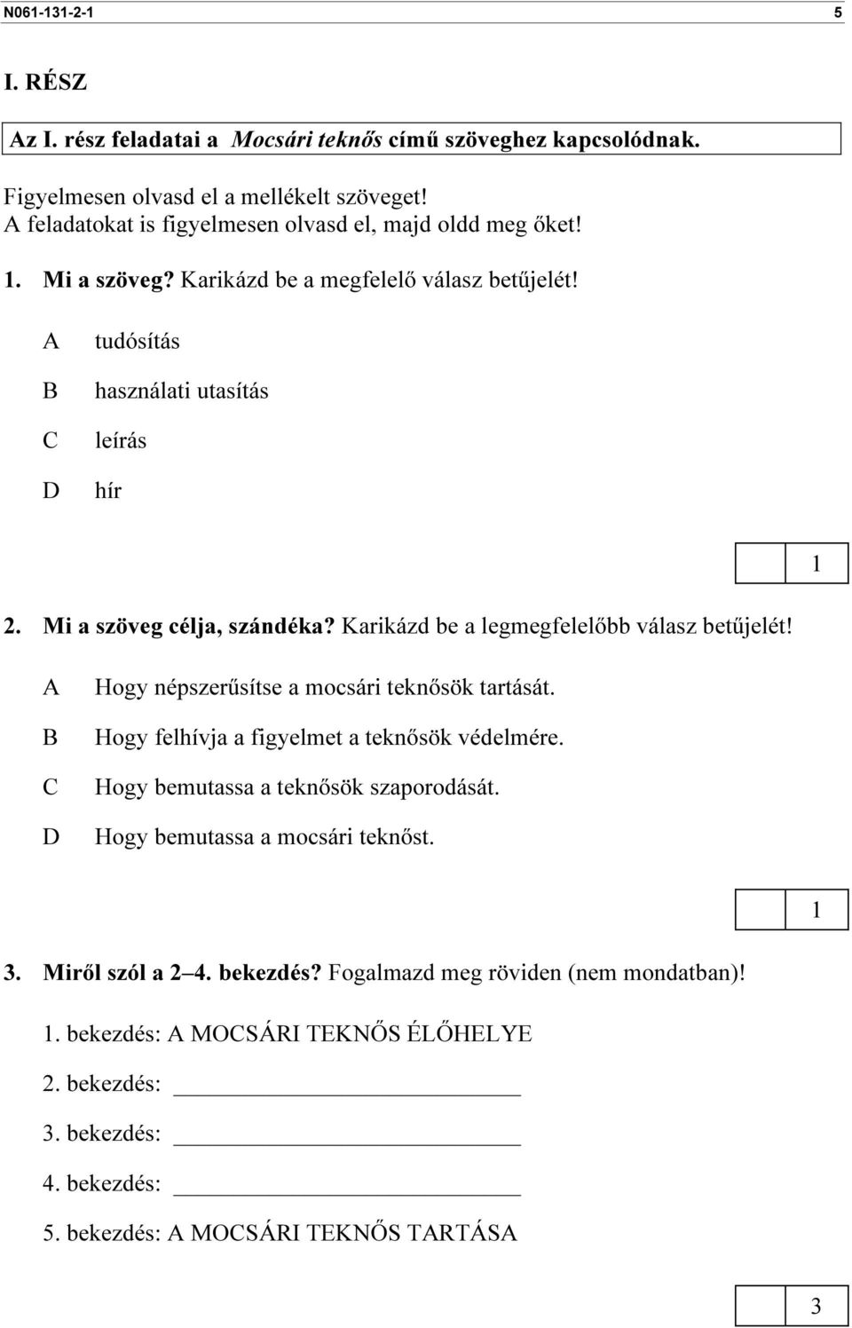 Mi a szöveg célja, szándéka? Karikázd be a legmegfelelőbb válasz betűjelét! A B C D Hogy népszerűsítse a mocsári teknősök tartását. Hogy felhívja a figyelmet a teknősök védelmére.