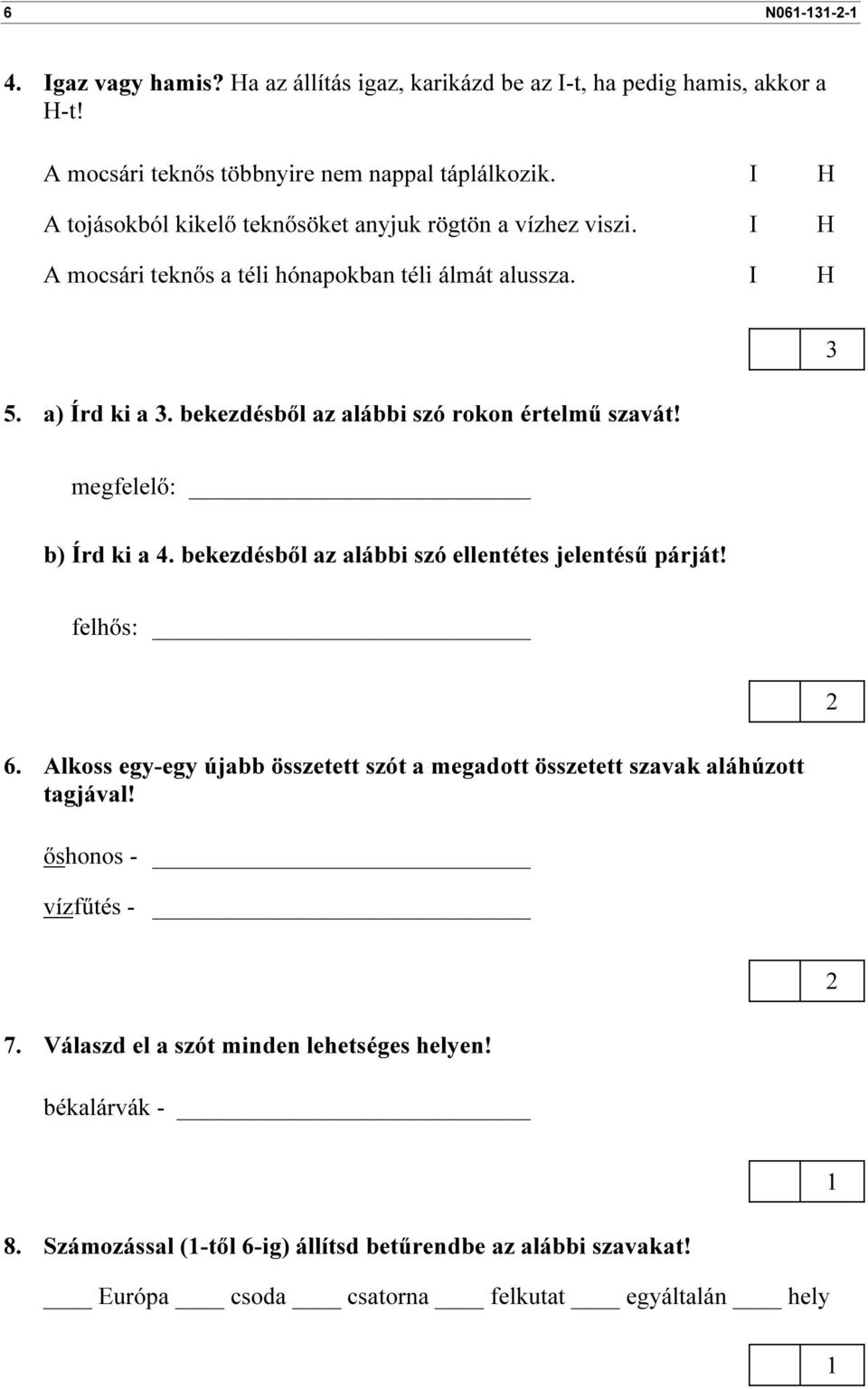 bekezdésből az alábbi szó rokon értelmű szavát! 3 megfelelő: b) Írd ki a 4. bekezdésből az alábbi szó ellentétes jelentésű párját! felhős: 6.