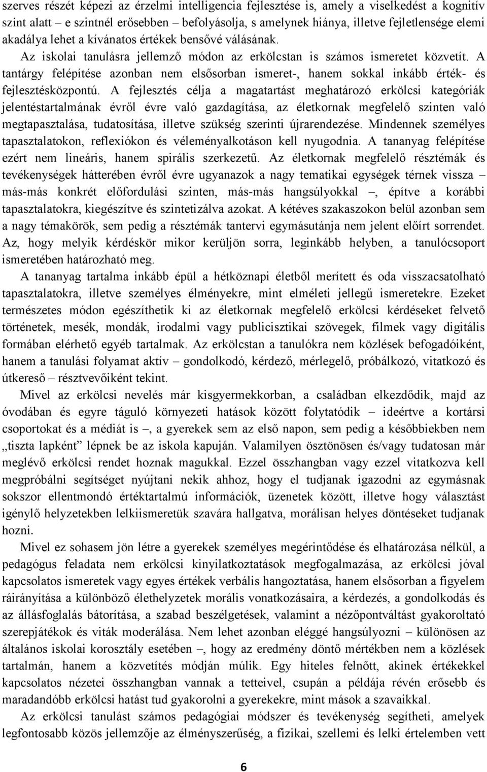 A tantárgy felépítése azonban nem elsősorban ismeret-, hanem sokkal inkább érték- és fejlesztésközpontú.