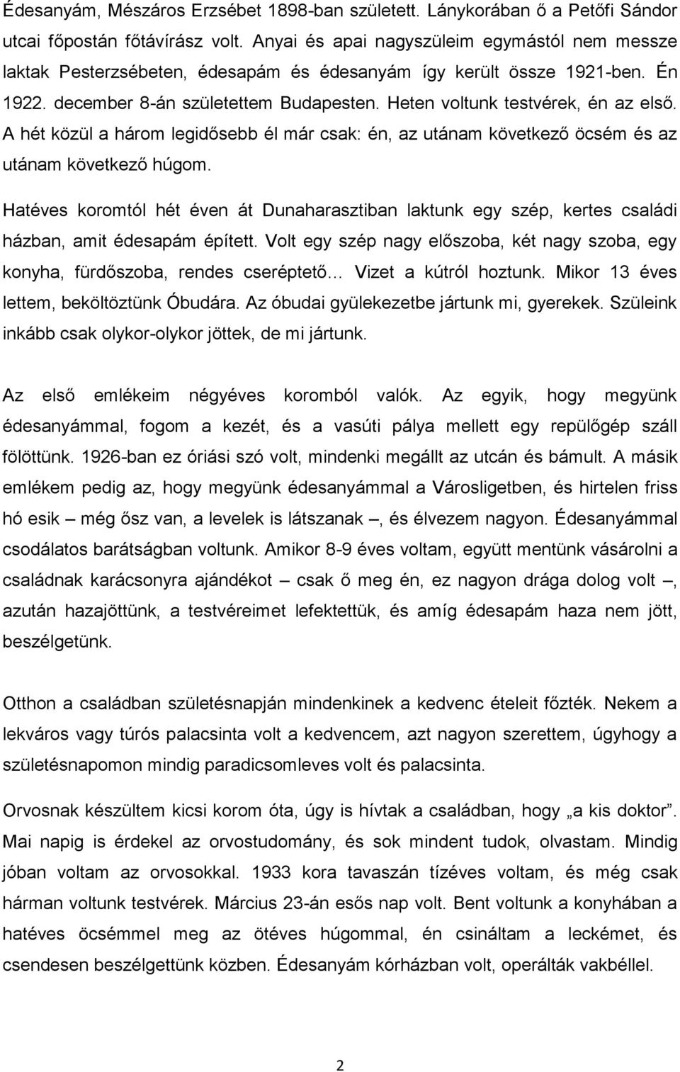 Heten voltunk testvérek, én az első. A hét közül a három legidősebb él már csak: én, az utánam következő öcsém és az utánam következő húgom.