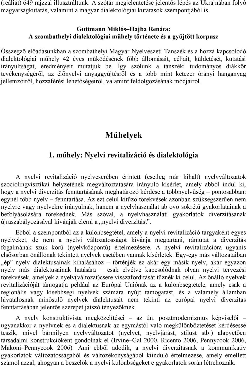 dialektológiai műhely 42 éves működésének főbb állomásait, céljait, küldetését, kutatási irányultságát, eredményeit mutatjuk be.