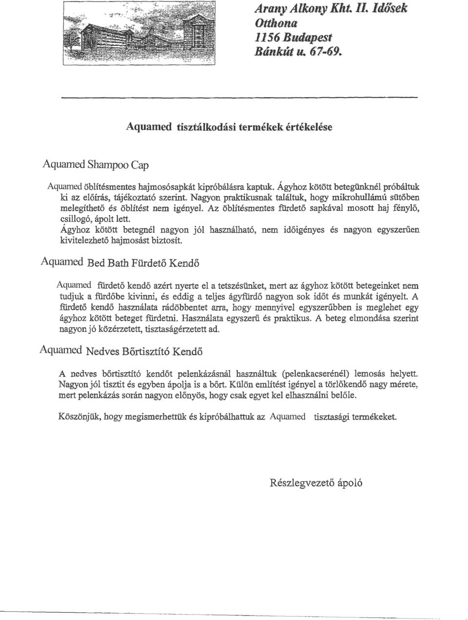 Az obliresmentes fiirdet6 sapkaval mosott haj fenylo, csillog6, apolt lett. Agyhoz kotott betegnel nagyon j61 hasznalhat6, nem idoigenyes es nagyon egyszeriien kivitelezhet6 hajmosast biztosit.