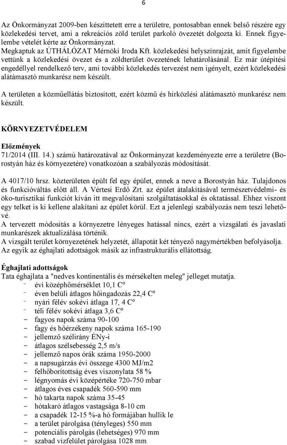 közlekedési helyszínrajzát, amit figyelembe vettünk a közlekedési övezet és a zöldterület övezetének lehatárolásánál.