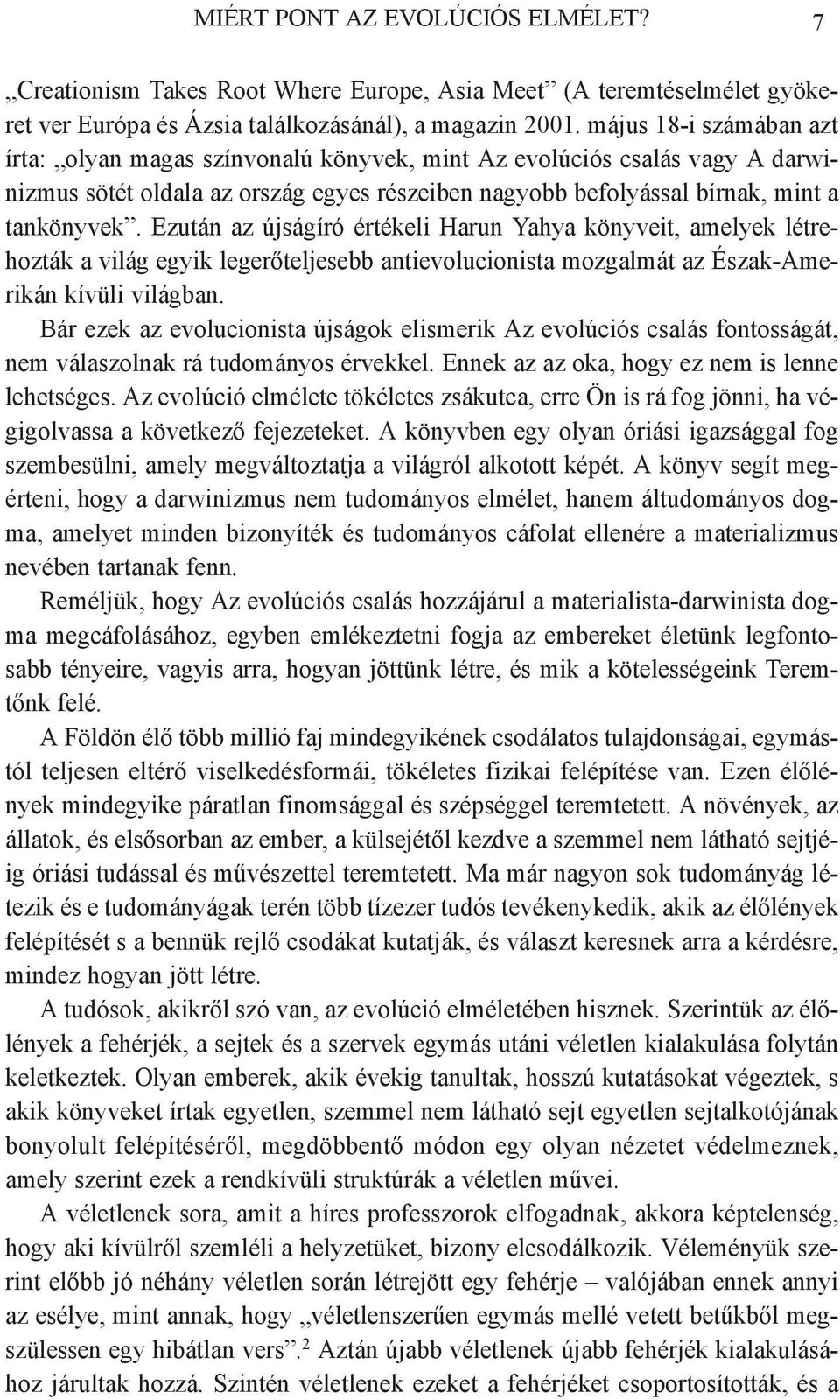 Ezután az újságíró értékeli Harun Yahya könyveit, amelyek létrehozták a világ egyik legerőteljesebb antievolucionista mozgalmát az Észak-Amerikán kívüli világban.