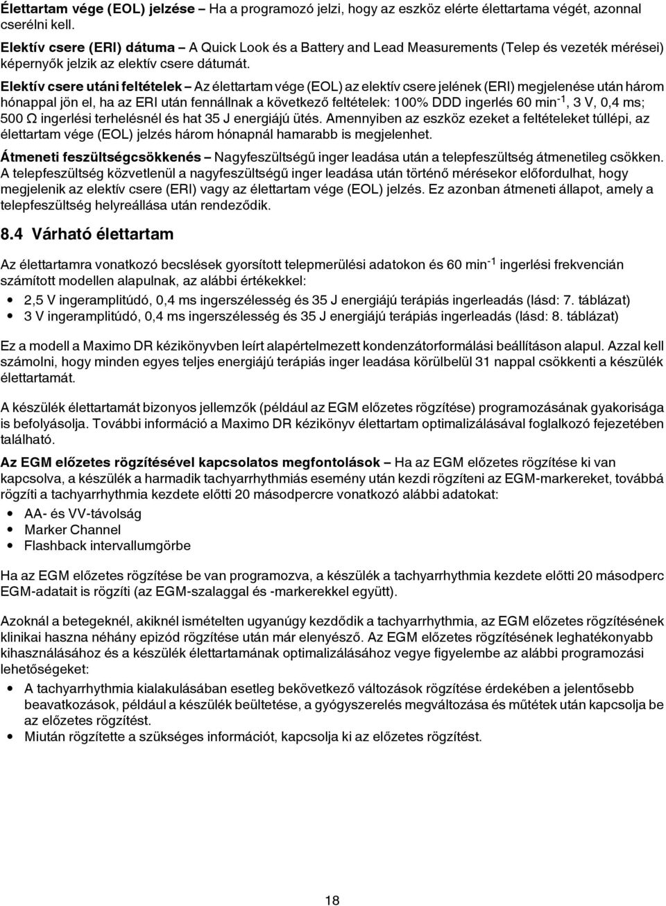 Elektív csere utáni feltételek Az élettartam vége (EOL) az elektív csere jelének (ERI) megjelenése után három hónappal jön el, ha az ERI után fennállnak a következő feltételek: 100% DDD ingerlés 60