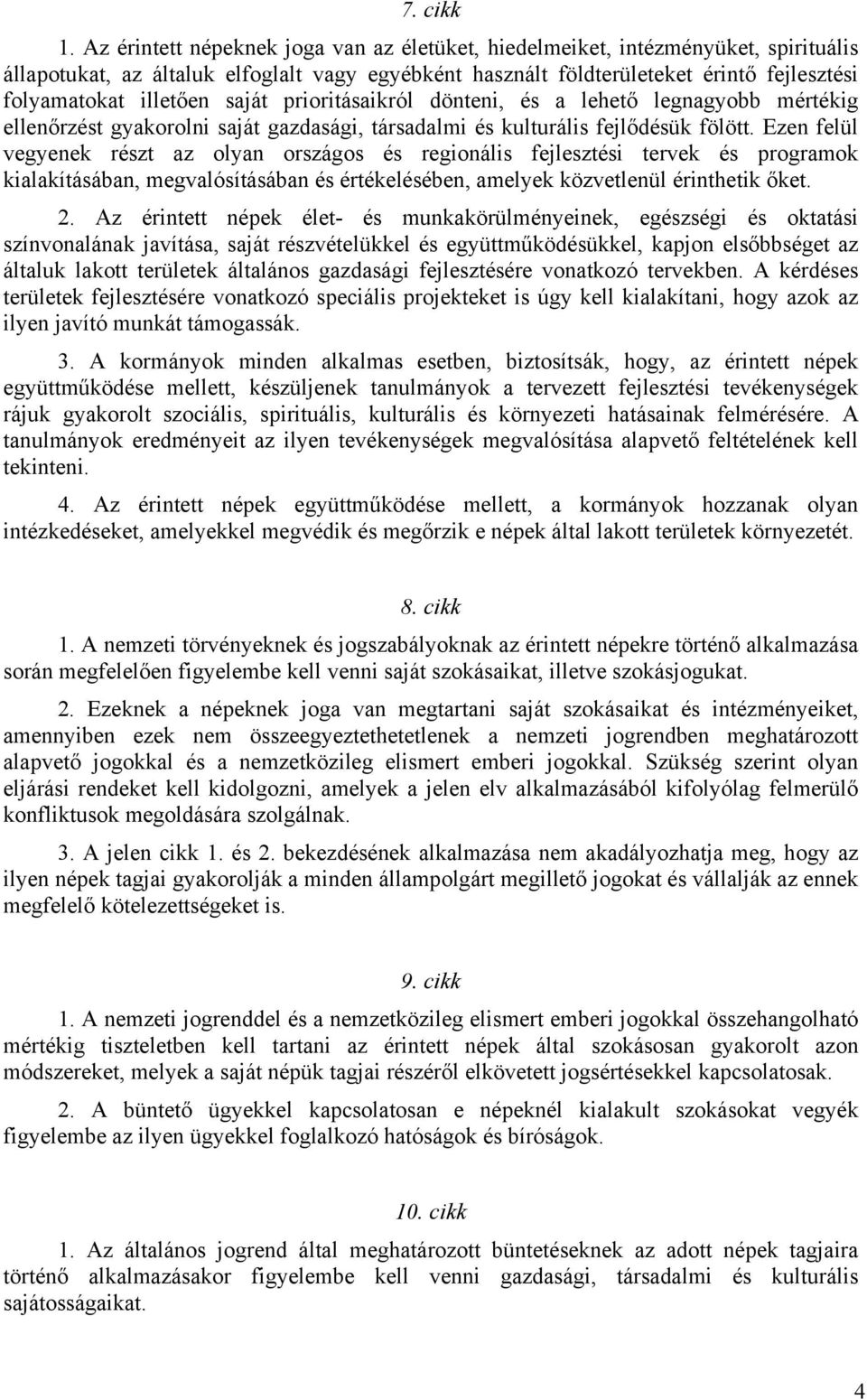 saját prioritásaikról dönteni, és a lehető legnagyobb mértékig ellenőrzést gyakorolni saját gazdasági, társadalmi és kulturális fejlődésük fölött.