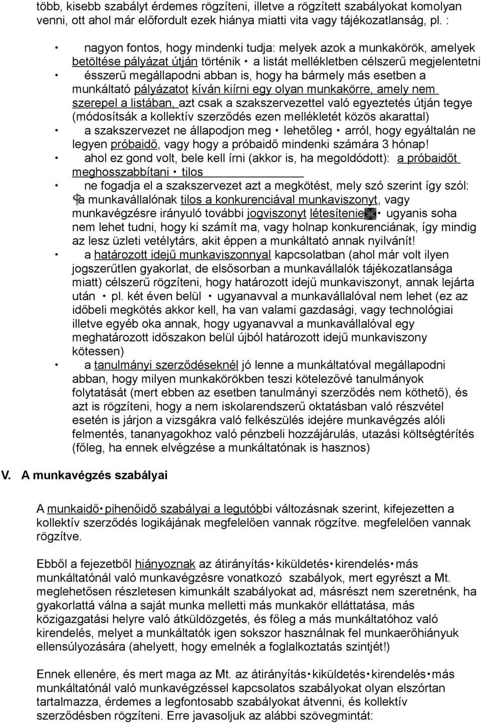 más esetben a munkáltató pályázatot kíván kiírni egy olyan munkakörre, amely nem szerepel a listában, azt csak a szakszervezettel való egyeztetés útján tegye (módosítsák a kollektív szerződés ezen