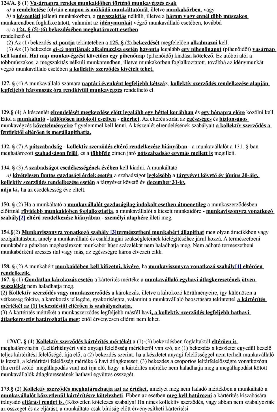 nélküli, illetve a három vagy ennél több műszakos munkarendben foglalkoztatott, valamint az idénymunkát végző munkavállaló esetében, továbbá c) a 124.