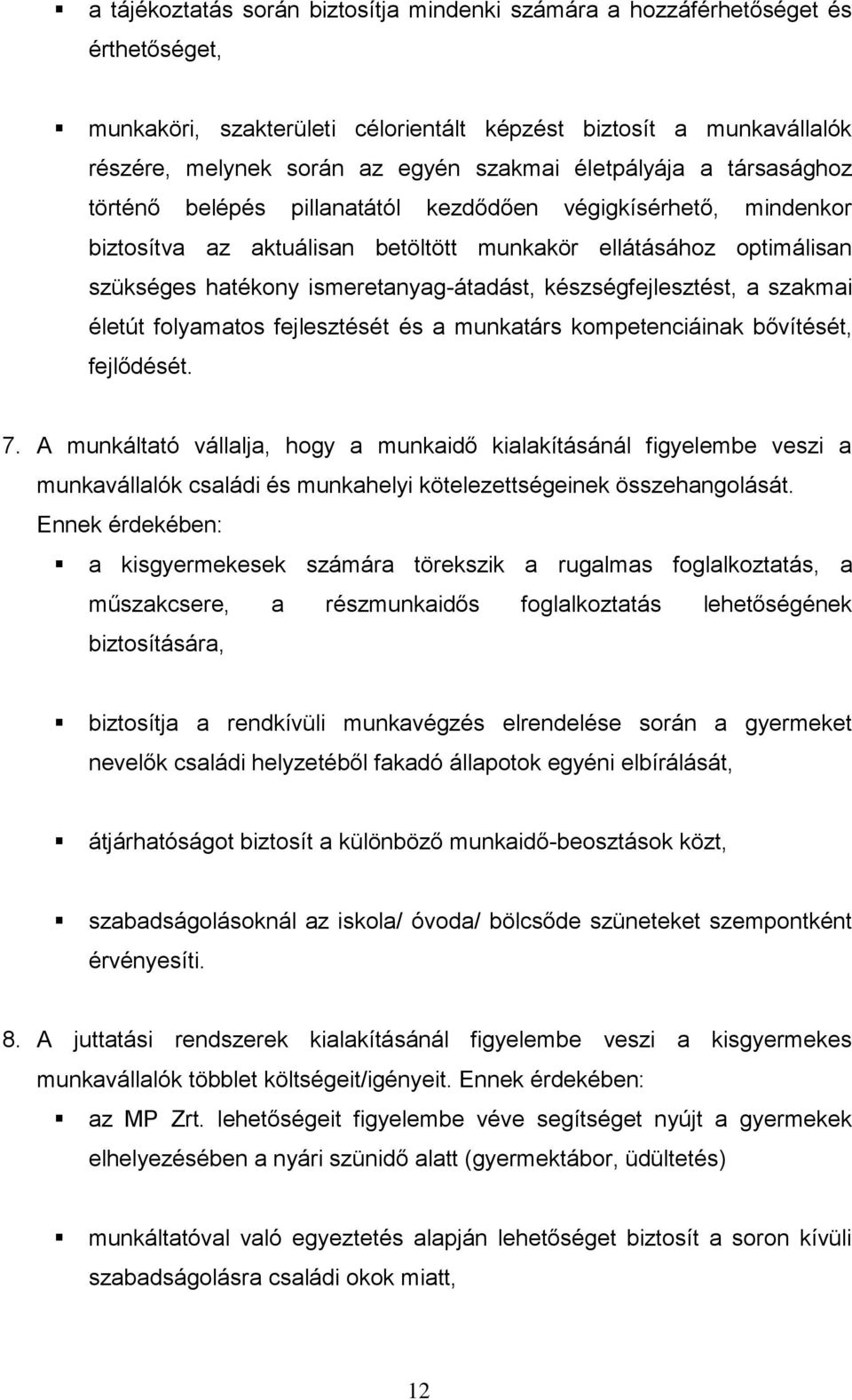 készségfejlesztést, a szakmai életút folyamatos fejlesztését és a munkatárs kompetenciáinak bővítését, fejlődését. 7.