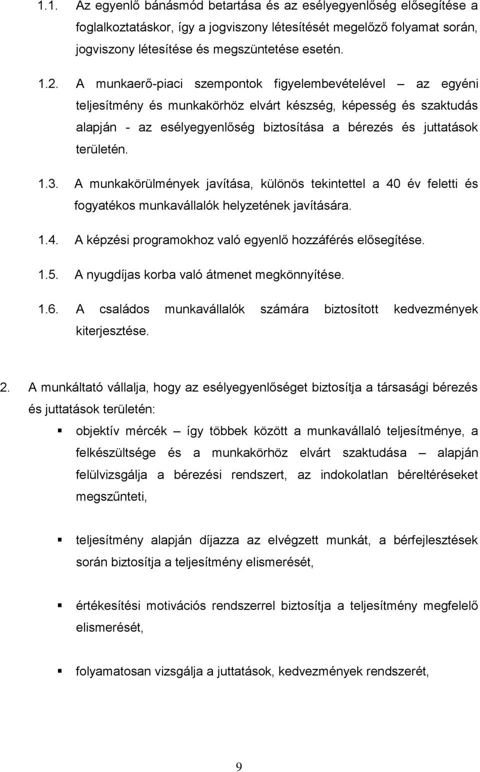 1.3. A munkakörülmények javítása, különös tekintettel a 40 év feletti és fogyatékos munkavállalók helyzetének javítására. 1.4. A képzési programokhoz való egyenlő hozzáférés elősegítése. 1.5.