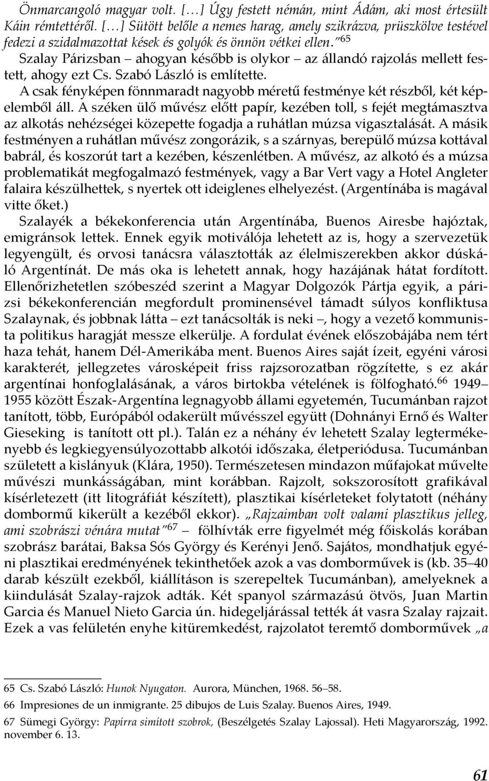 65 Szalay Párizsban ahogyan később is olykor az állandó rajzolás mellett festett, ahogy ezt Cs. Szabó László is említette.