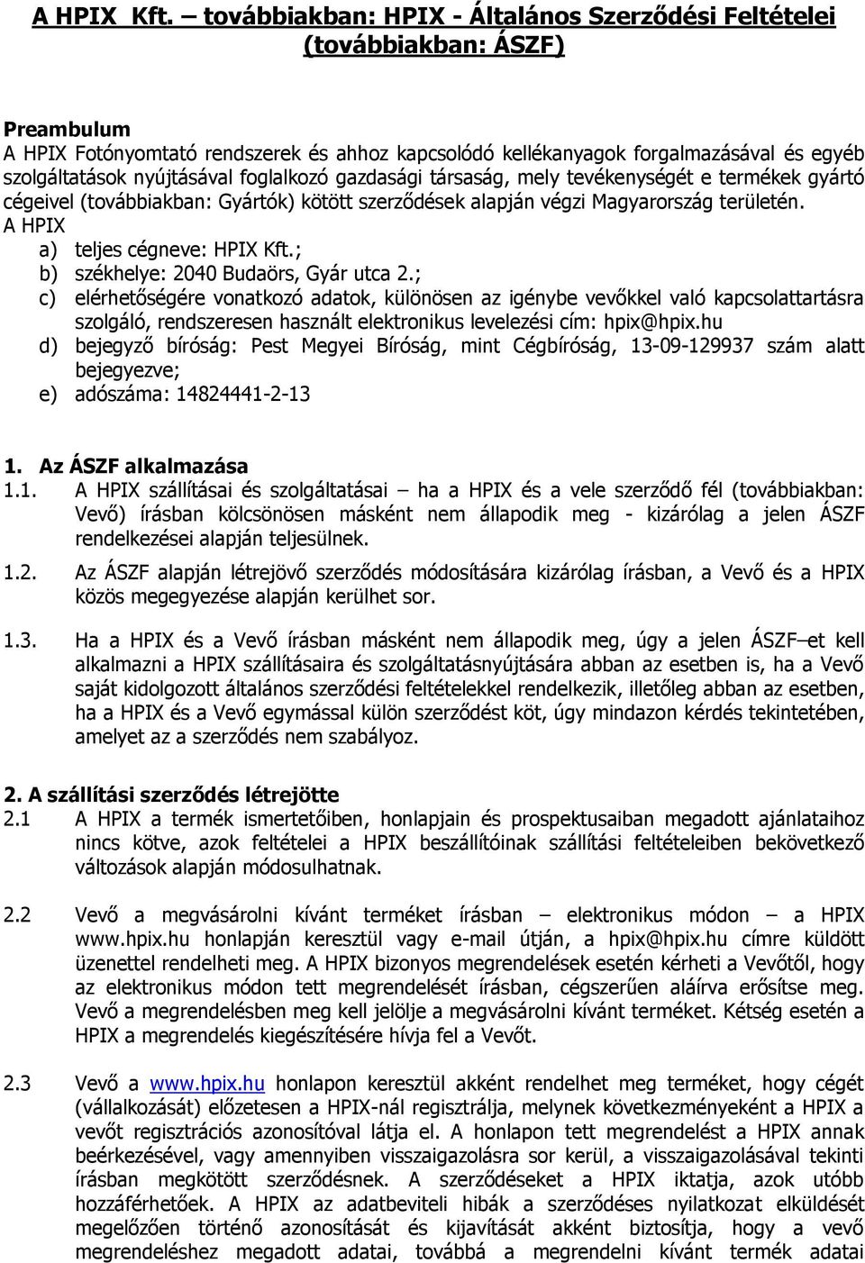 nyújtásával foglalkozó gazdasági társaság, mely tevékenységét e termékek gyártó cégeivel (továbbiakban: Gyártók) kötött szerződések alapján végzi Magyarország területén.