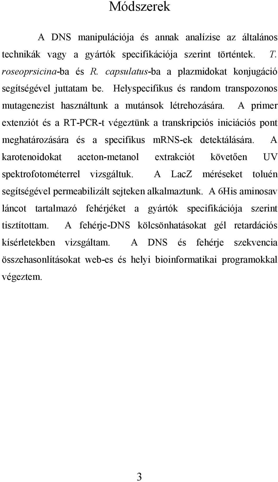 A primer extenziót és a RT-PCR-t végeztünk a transkripciós iniciációs pont meghatározására és a specifikus mrns-ek detektálására.