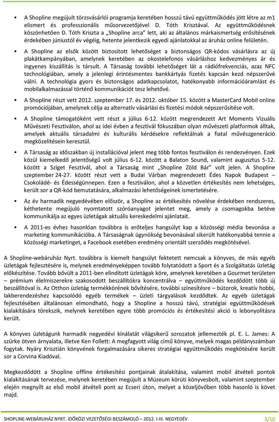 A Shopline az elsők között biztosított lehetőséget a biztonságos QR-kódos vásárlásra az új plakátkampányában, amelynek keretében az okostelefonos vásárláshoz kedvezményes ár és ingyenes kiszállítás