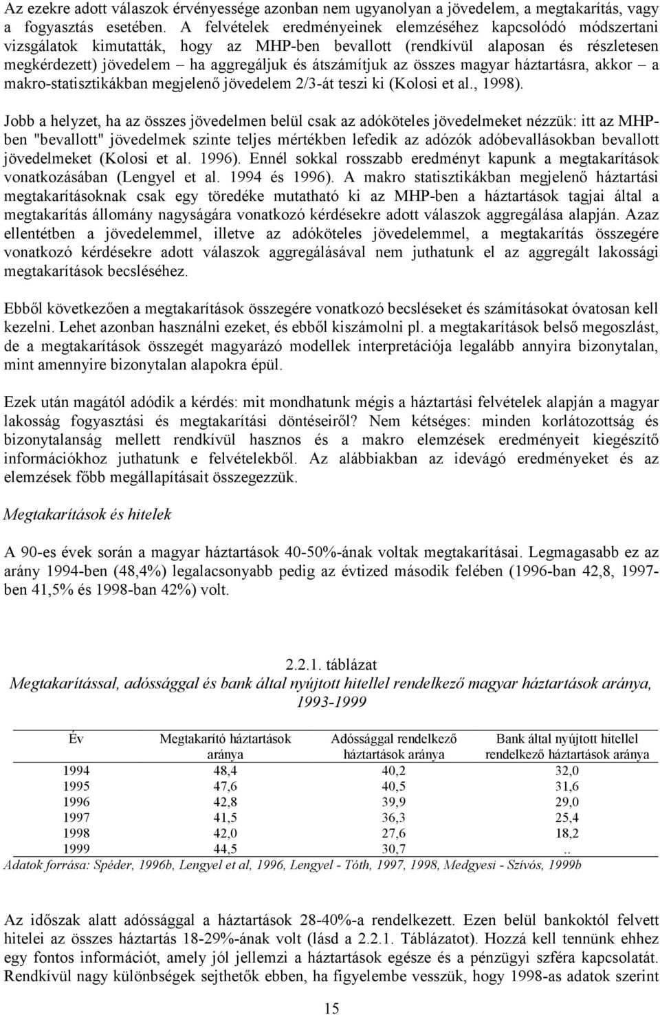 átszámítjuk az összes magyar háztartásra, akkor a makro-statisztikákban megjelenő jövedelem 2/3-át teszi ki (Kolosi et al., 1998).