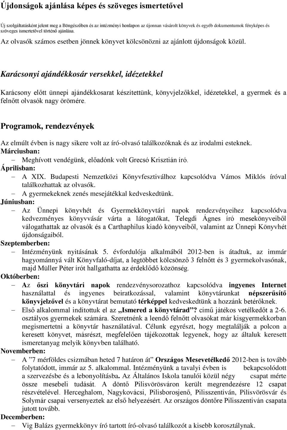 Karácsonyi ajándékkosár versekkel, idézetekkel Karácsony előtt ünnepi ajándékkosarat készítettünk, könyvjelzőkkel, idézetekkel, a gyermek és a felnőtt olvasók nagy örömére.