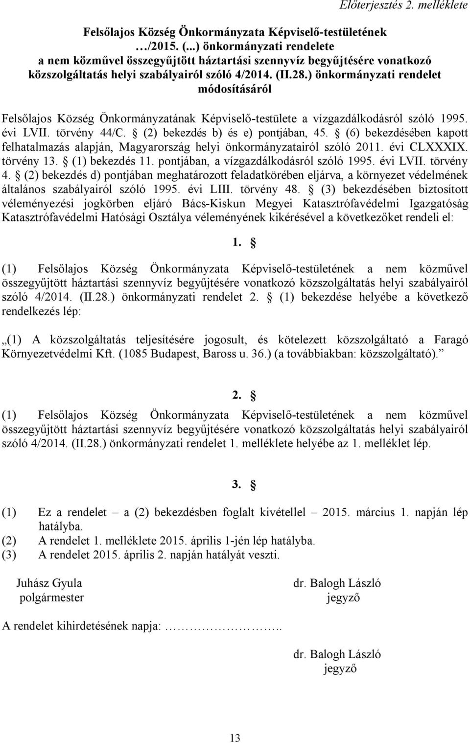 ) önkormányzati rendelet módosításáról Felsőlajos Község Önkormányzatának Képviselő-testülete a vízgazdálkodásról szóló 1995. évi LVII. törvény 44/C. (2) bekezdés b) és e) pontjában, 45.