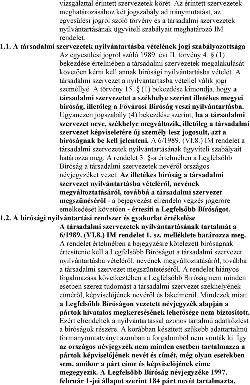 1.1. A társadalmi szervezetek nyilvántartásba vételének jogi szabályozottsága Az egyesülési jogról szóló 1989. évi II. törvény 4.