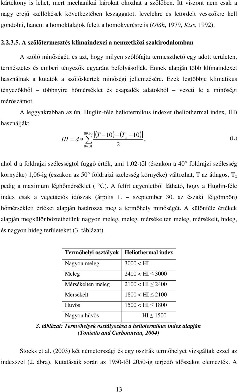 5. A szőlőtermesztés klímaindexei a nemzetközi szakirodalomban A szőlő minőségét, és azt, hogy milyen szőlőfajta termeszthető egy adott területen, természetes és emberi tényezők egyaránt