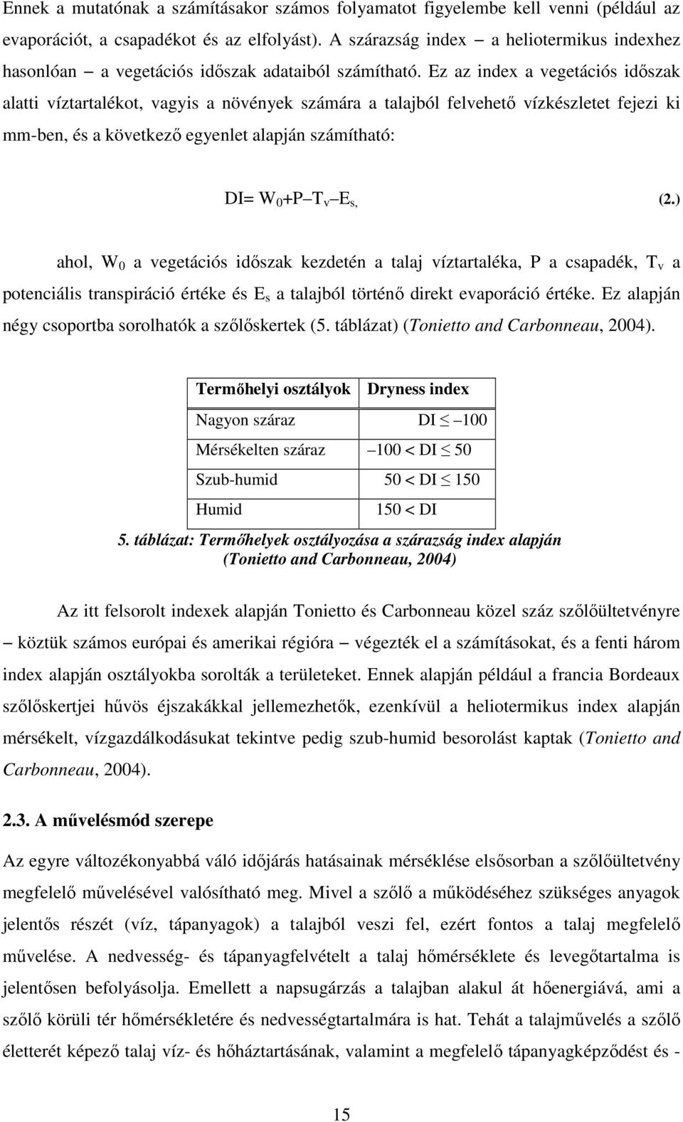 Ez az index a vegetációs időszak alatti víztartalékot, vagyis a növények számára a talajból felvehető vízkészletet fejezi ki mm-ben, és a következő egyenlet alapján számítható: DI= W 0 +P T v E s, (2.