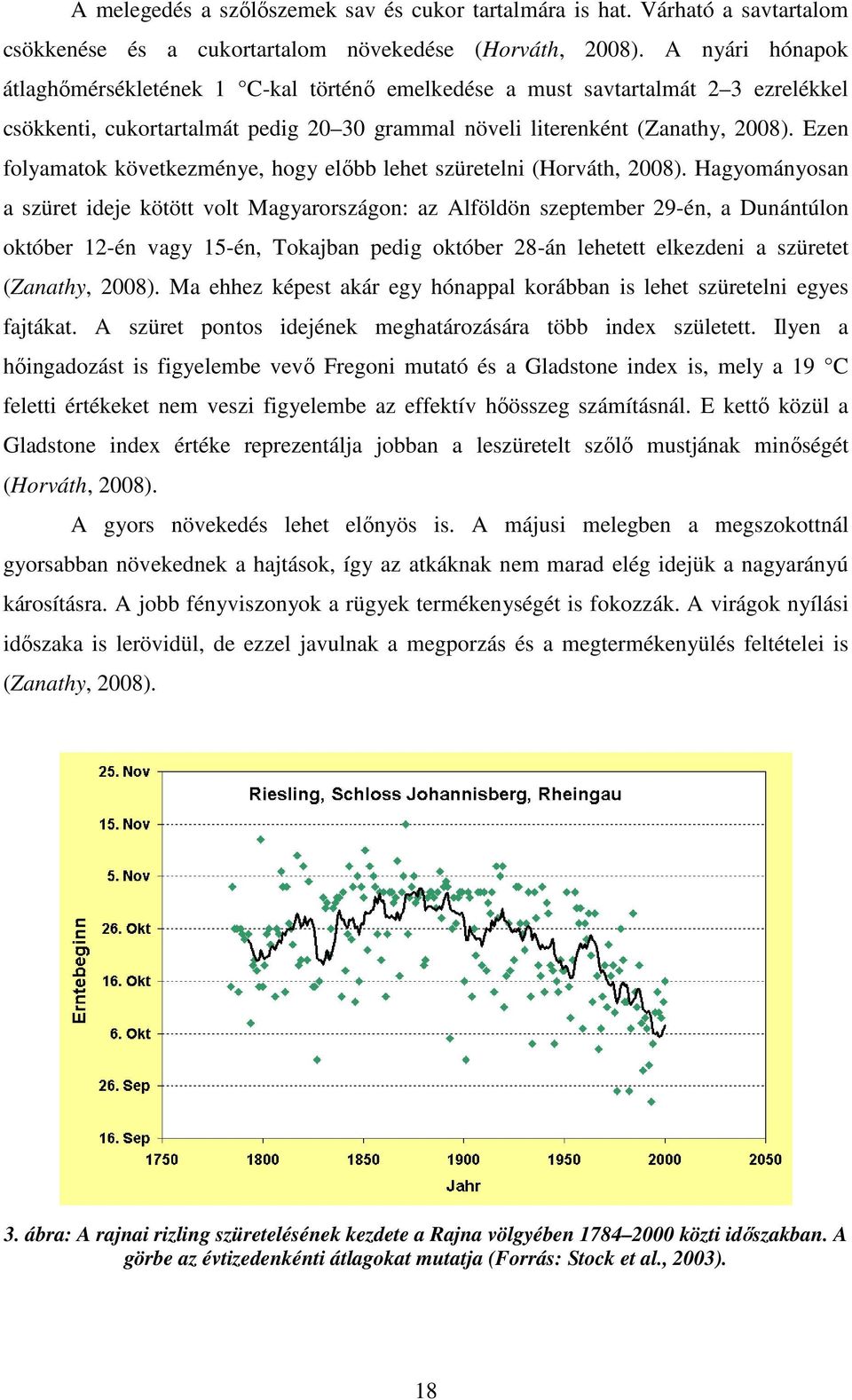 Ezen folyamatok következménye, hogy előbb lehet szüretelni (Horváth, 2008).