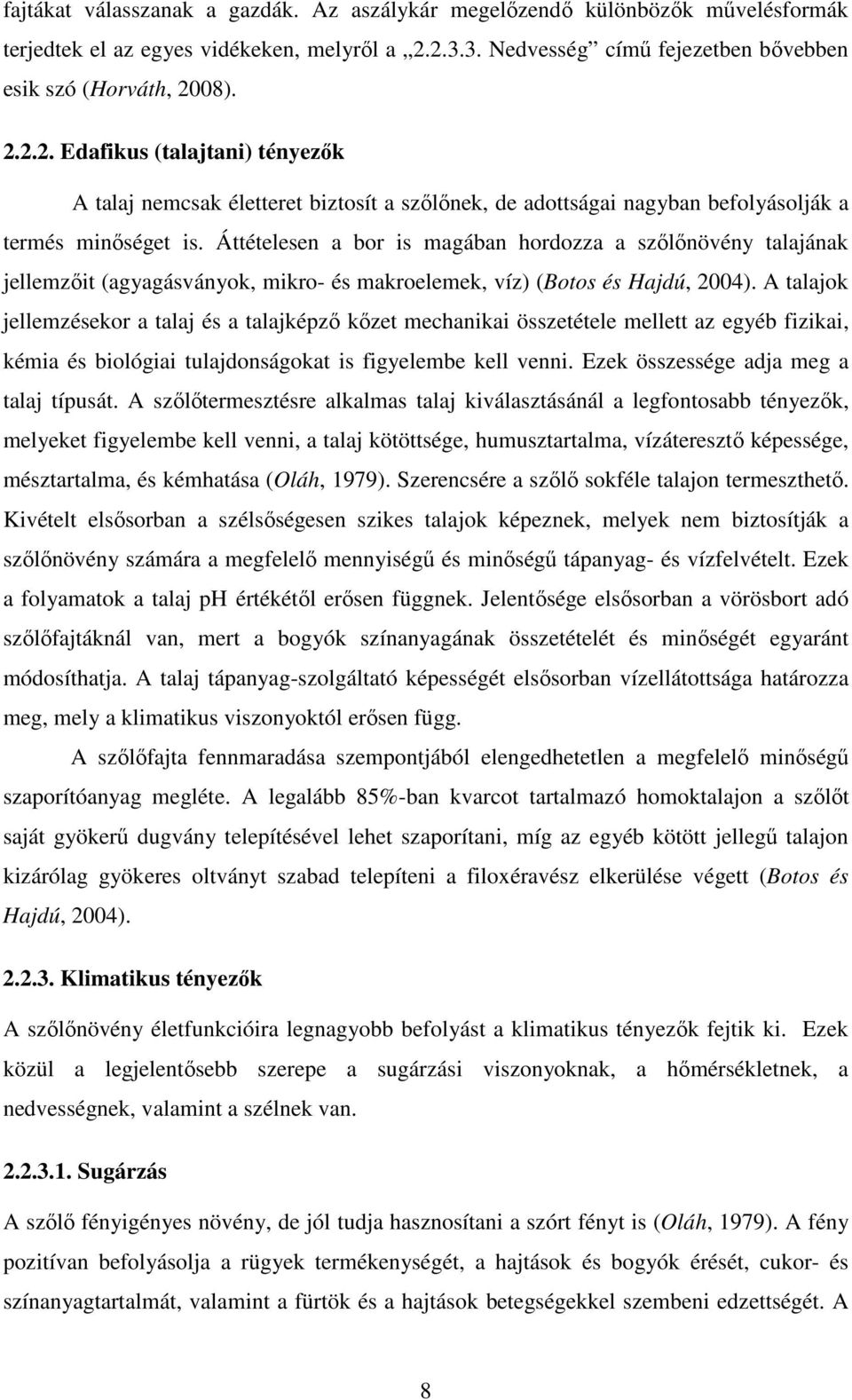 Áttételesen a bor is magában hordozza a szőlőnövény talajának jellemzőit (agyagásványok, mikro- és makroelemek, víz) (Botos és Hajdú, 2004).