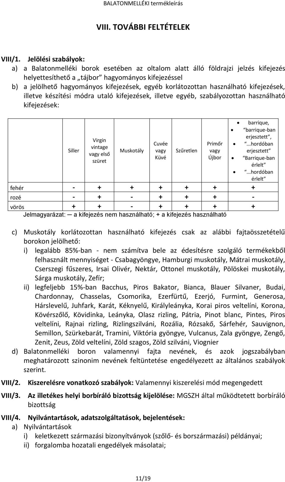 korlátozottan használható kifejezések, illetve készítési módra utaló kifejezések, illetve egyéb, szabályozottan használható kifejezések: Siller Virgin vintage vagy első szüret Muskotály Cuvée vagy