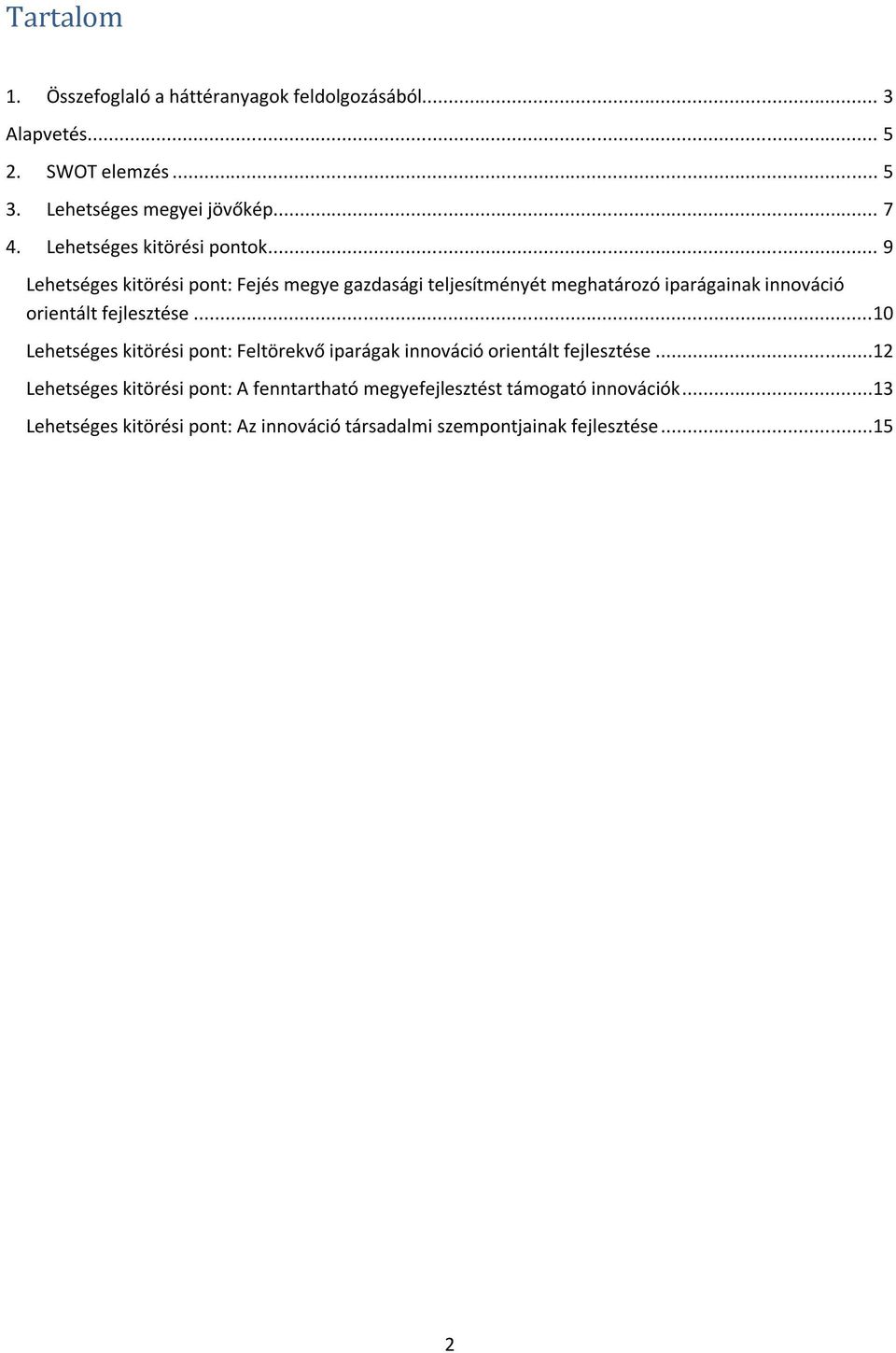 .. 9 Lehetséges kitörési pont: Fejés megye gazdasági teljesítményét meghatározó iparágainak innováció orientált fejlesztése.