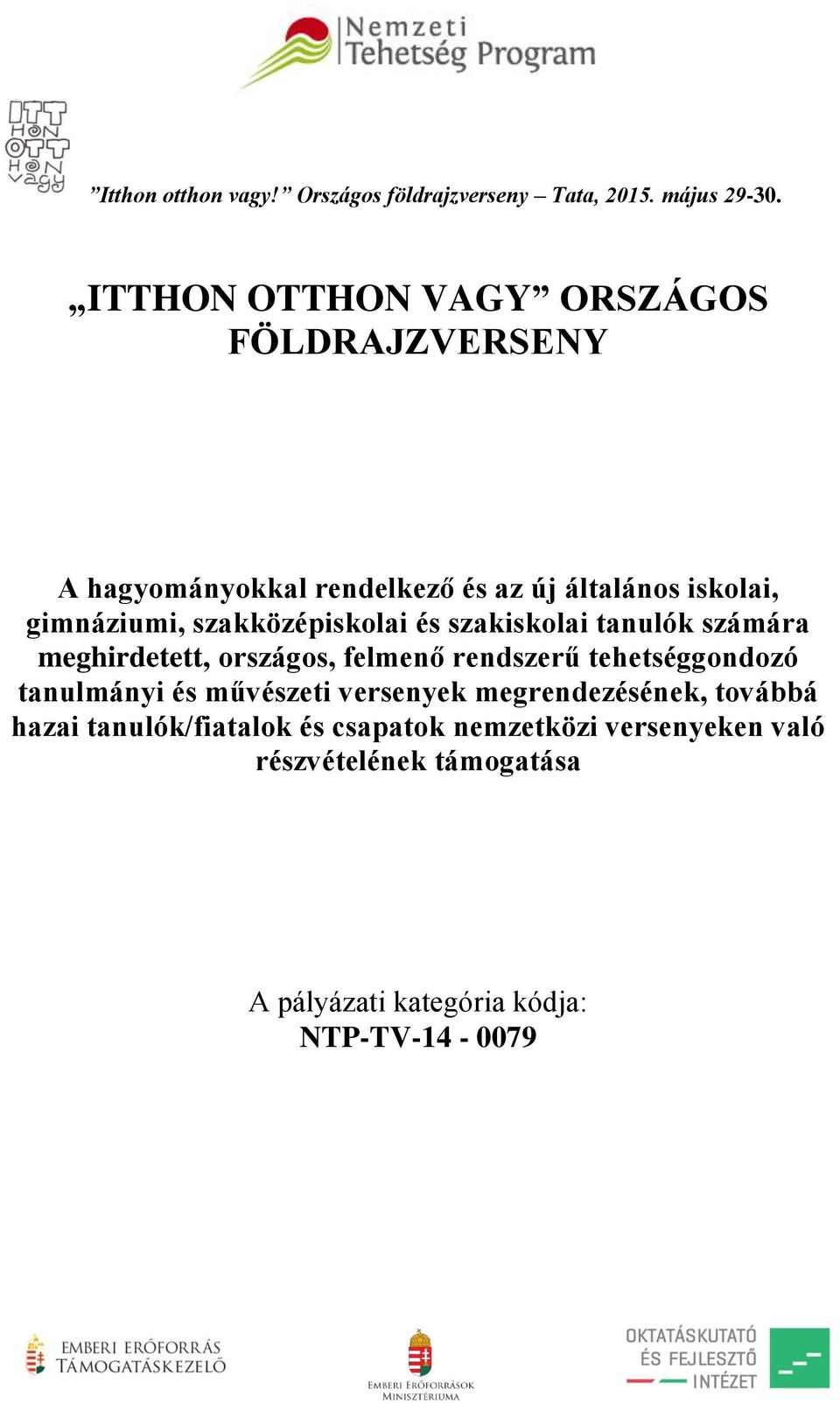 tehetséggondozó tanulmányi és művészeti versenyek megrendezésének, továbbá hazai tanulók/fiatalok és