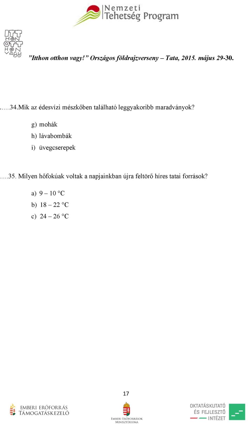 35. Milyen hőfokúak voltak a napjainkban újra feltörő