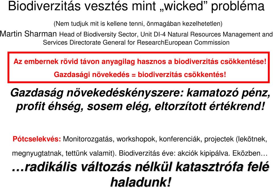 Gazdasági növekedés = biodiverzitás csökkentés! Gazdaság növekedéskényszere: kamatozó pénz, profit éhség, sosem elég, eltorzított értékrend!