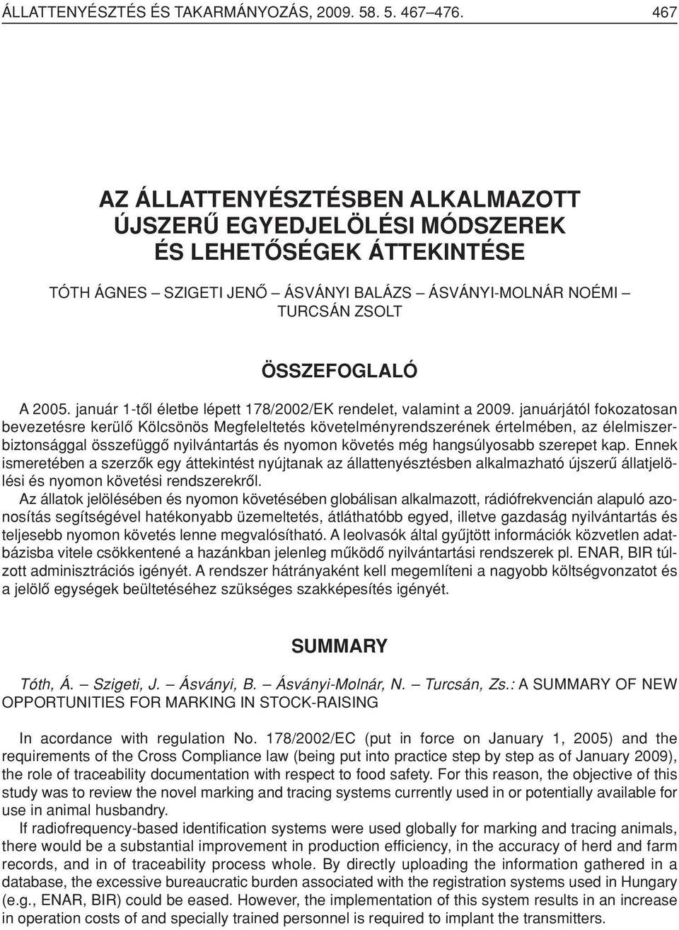 január 1-tôl életbe lépett 178/2002/EK rendelet, valamint a 2009.