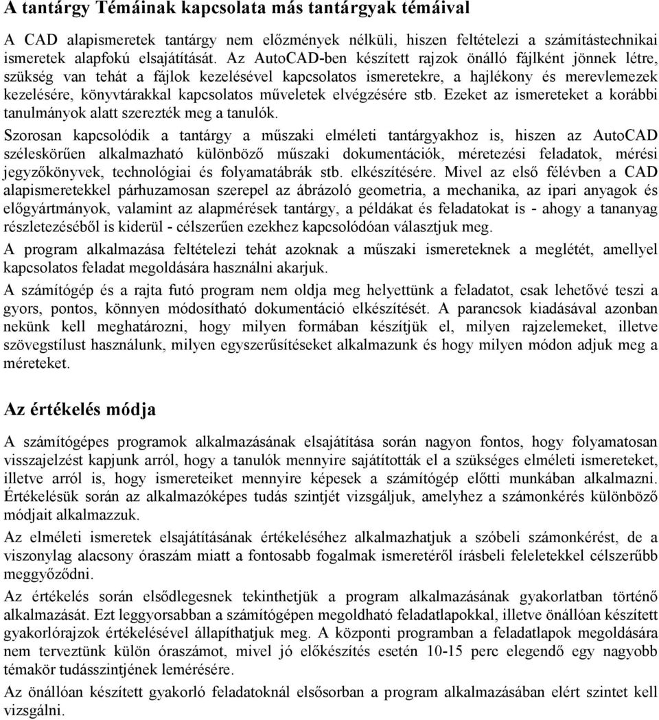 mőveletek elvégzésére stb. Ezeket az ismereteket a korábbi tanulmányok alatt szerezték meg a tanulók.