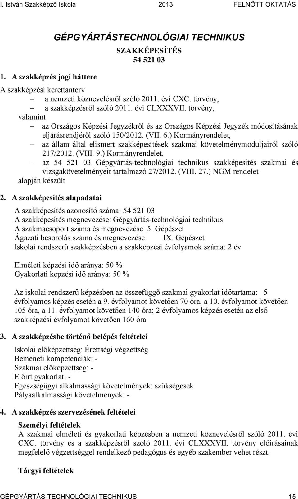 ) Kormányrendelet, az állam által elismert szakképesítések szakmai követelménymoduljairól szóló 217/2012. (VIII. 9.