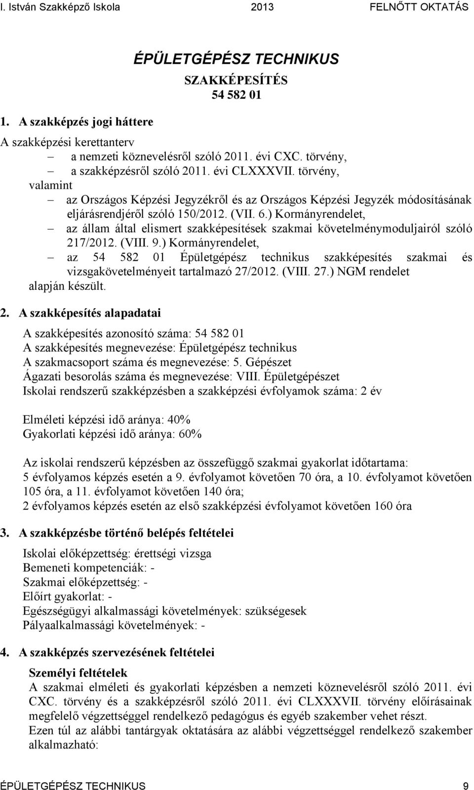 ) Kormányrendelet, az állam által elismert szakképesítések szakmai követelménymoduljairól szóló 217/2012. (VIII. 9.