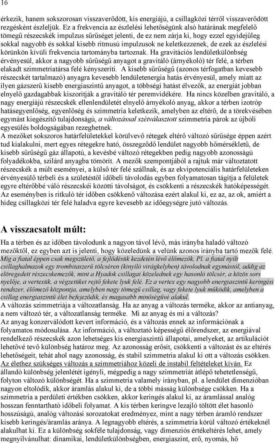 impulzusok ne keletkezzenek, de ezek az észlelési körünkön kívüli frekvencia tartományba tartoznak.