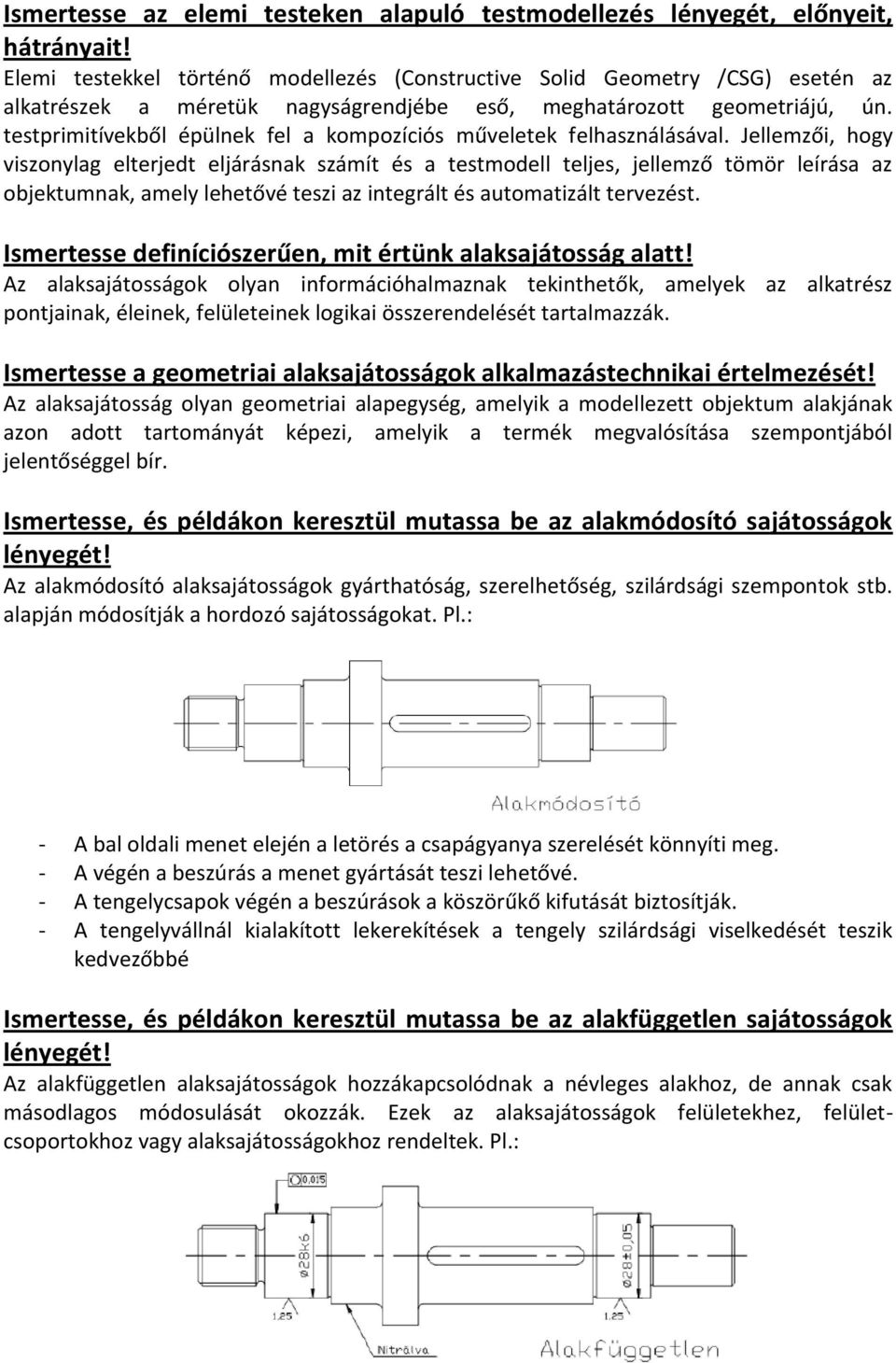 Jellemzői, hogy viszonylag elterjedt eljárásnak számít és a testmodell teljes, jellemző tömör leírása az objektumnak, amely lehetővé teszi az integrált és automatizált tervezést.