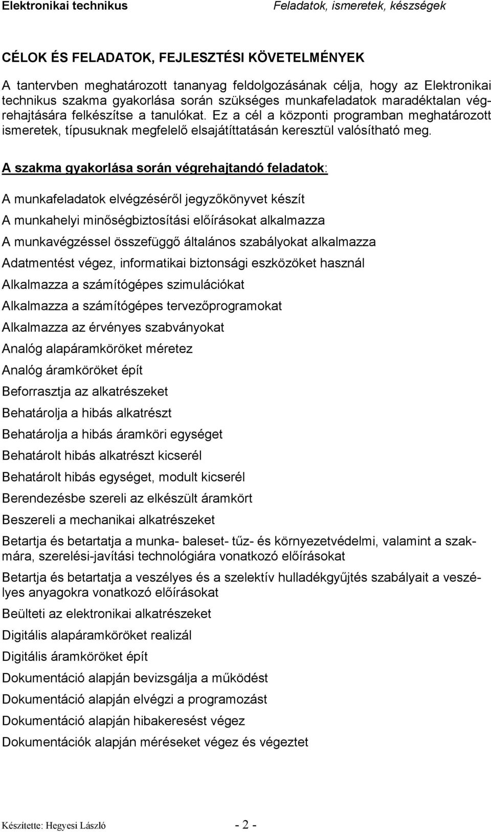 A szakma gyakorlása során végrehajtandó feladatok: A munkafeladatok elvégzésérıl jegyzıkönyvet készít A munkahelyi minıségbiztosítási elıírásokat alkalmazza A munkavégzéssel összefüggı általános