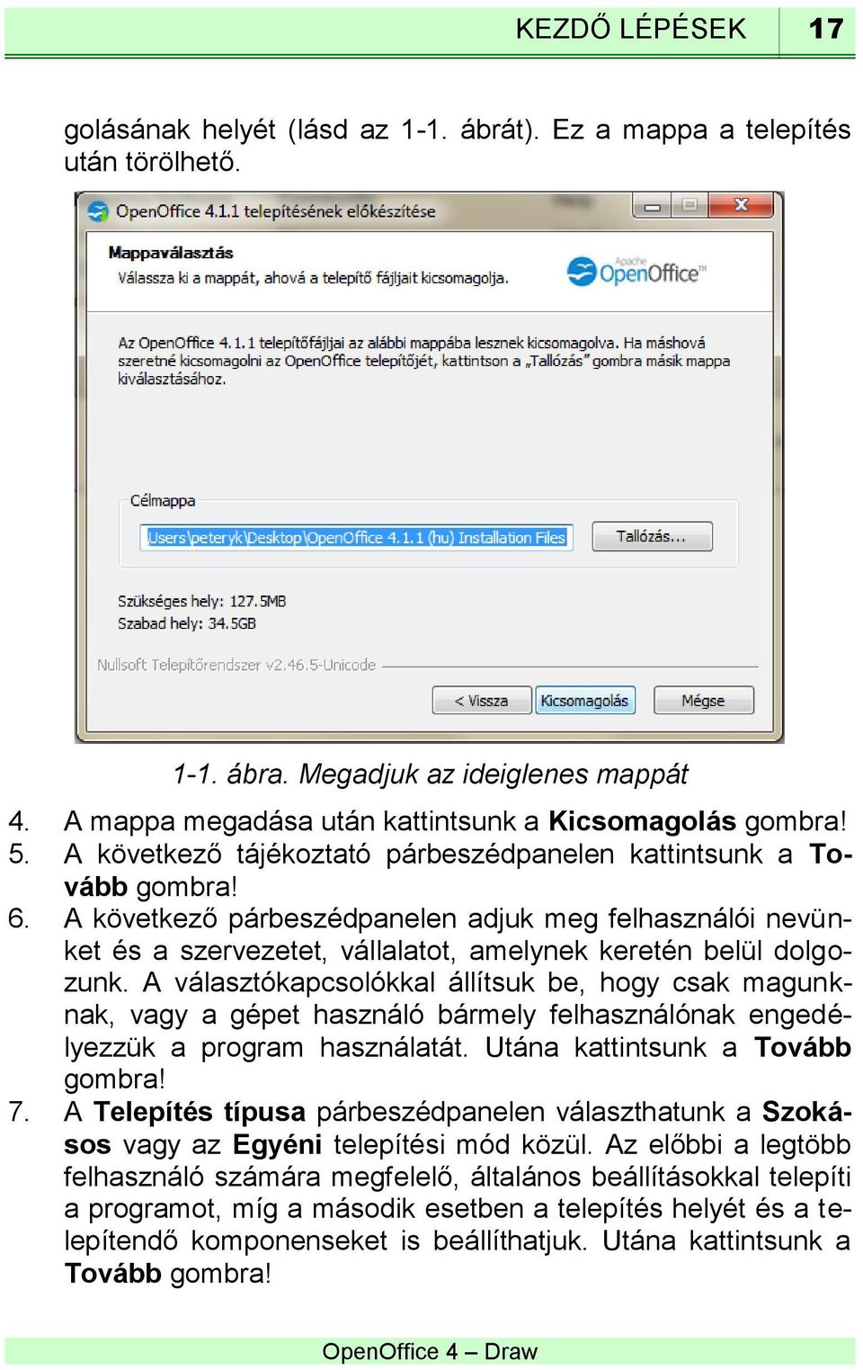 A választókapcsolókkal állítsuk be, hogy csak magunknak, vagy a gépet használó bármely felhasználónak engedélyezzük a program használatát. Utána kattintsunk a Tovább gombra! 7.