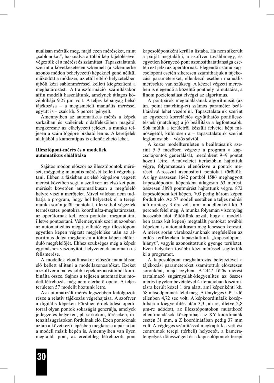 kiegészíteni a meghatározást. A transzformáció számításakor affin modellt használtunk, amelynek átlagos középhibája 9,27 µm volt.