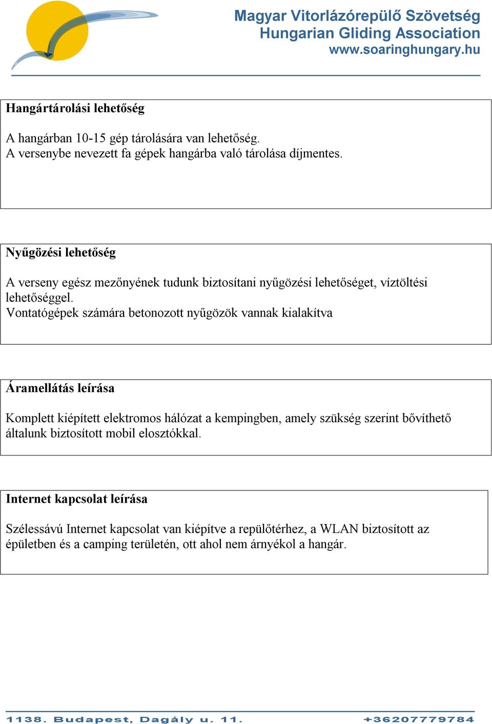 Vontatógépek számára betonozott nyűgözök vannak kialakítva Áramellátás leírása Komplett kiépített elektromos hálózat a kempingben, amely szükség szerint