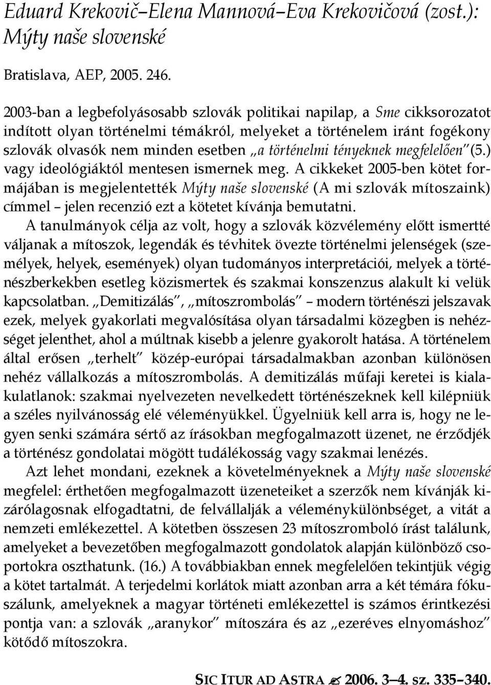 tényeknek megfelelıen (5.) vagy ideológiáktól mentesen ismernek meg.