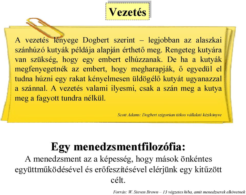 A vezetés valami ilyesmi, csak a szán meg a kutya meg a fagyott tundra nélkül.